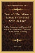 Cover: Theory Of The Influence Exerted By The Mind Over The Body - Kessinger Publishing
