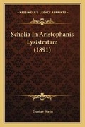 Cover: Scholia In Aristophanis Lysistratam (1891) - Kessinger Publishing