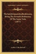 Cover: The Samhitopanishadbrahmana, Being The Seventh Brahmana, Of The Sama Veda (1877) - Kessinger Publishing