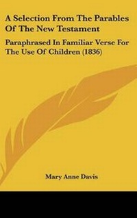 Enlarge image Cover: A Selection from the Parables of the New Testament - Kessinger Publishing
