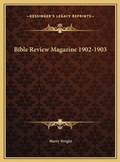 Cover: Bible Review Magazine 1902-1903 - Kessinger Publishing