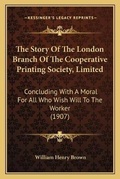 Cover: The Story Of The London Branch Of The Cooperative Printing Society, Limited - Kessinger Publishing