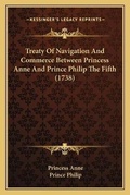 Cover: Treaty Of Navigation And Commerce Between Princess Anne And Prince Philip The Fifth (1738) - Kessinger Publishing