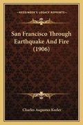 Cover: San Francisco Through Earthquake And Fire (1906) - Kessinger Publishing
