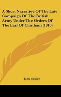 Cover: A Short Narrative of the Late Campaign of the British Army Under the Orders of the Earl of Chatham (1810) - Kessinger Publishing
