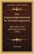 Cover: Das Gegenseitigkeitsprinzip Im Versicherungswesen - Kessinger Publishing