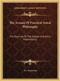Cover: The Arcana Of Practical Astral Philosophy - Kessinger Publishing