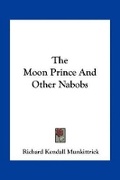 Cover: The Moon Prince And Other Nabobs - Kessinger Publishing