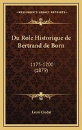 Cover: Du Role Historique de Bertrand de Born - Kessinger Publishing