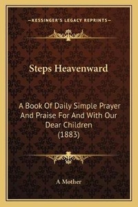 Enlarge image Cover: Steps Heavenward - Kessinger Publishing