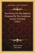 Cover: Two Essays On The Subjects Proposed By The Cambrian Society In Dyfed (1822) - Kessinger Publishing