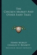 Cover: The Chicken Market And Other Fairy Tales - Kessinger Publishing