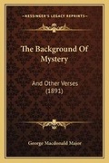 Cover: The Background Of Mystery - Kessinger Publishing