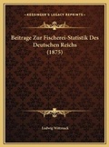 Cover: Beitrage Zur Fischerei-Statistik Des Deutschen Reichs (1875) - Kessinger Publishing