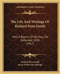 Cover: The Life And Writings Of Richard Penn Smith - Kessinger Publishing