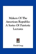 Cover: Makers Of The American Republic - Kessinger Publishing