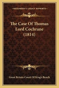 Abbildung von: The Case Of Thomas Lord Cochrane (1814) - Kessinger Publishing