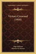 Cover: Victory Crowned (1916) - Kessinger Publishing