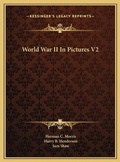 Cover: World War II In Pictures V2 - Kessinger Publishing