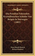 Cover: Die Fossilien Fuhrenden Krystallinischen Schiefer Von Bergen In Norwegen (1883) - Kessinger Publishing
