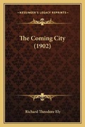 Cover: The Coming City (1902) - Kessinger Publishing
