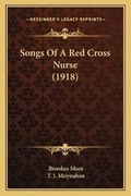 Cover: Songs Of A Red Cross Nurse (1918) - Kessinger Publishing