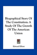 Cover: Biographical Story Of The Constitution - Kessinger Publishing