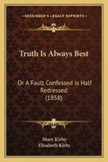 Cover: Truth Is Always Best - Kessinger Publishing