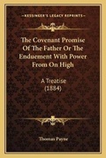 Cover: The Covenant Promise Of The Father Or The Enduement With Power From On High - Kessinger Publishing