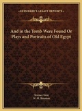 Cover: And in the Tomb Were Found Or Plays and Portraits of Old Egypt - Kessinger Publishing