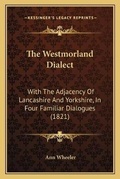 Cover: The Westmorland Dialect - Kessinger Publishing