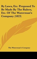 Bild: By Laws, Etc. Proposed to Be Made by the Rulers, Etc. of the Waterman's Company (1823) - Kessinger Publishing
