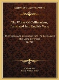 Enlarge image Cover: The Works Of Callimachus, Translated Into English Verse - Kessinger Publishing