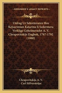 Abbildung von: Utdrag Ur Sekreteraren Hos Kejsarinnan Katarina Ii Sedermera Verklige Geheimeradet A. V. Chrapovitskijs Dagbok, 1787-1792 (1880) - Kessinger Publishing
