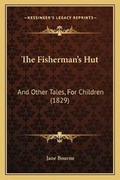 Cover: The Fisherman's Hut - Kessinger Publishing