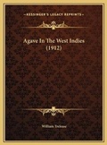 Cover: Agave In The West Indies (1912) - Kessinger Publishing