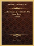 Cover: An Introductory Treatise On The Lunar Theory (1896) - Kessinger Publishing
