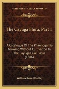 Abbildung von: The Cayuga Flora, Part 1 - Kessinger Publishing
