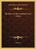 Cover: My Years At The Austrian Court (1915) - Kessinger Publishing