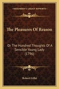 Cover: The Pleasures Of Reason - Kessinger Publishing
