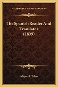 Cover: The Spanish Reader And Translator (1899) - Kessinger Publishing