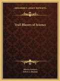 Cover: Trail Blazers of Science - Kessinger Publishing