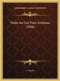 Cover: Traite Sur Les Puits Artesiens (1826) - Kessinger Publishing