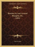 Cover: Sketches In And Around Shanghai, Etc. (1894) - Kessinger Publishing