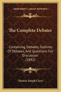 Enlarge image Cover: The Complete Debater - Kessinger Publishing