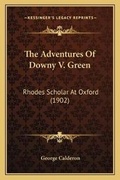Cover: The Adventures Of Downy V. Green - Kessinger Publishing