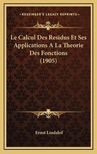 Abbildung von: Le Calcul Des Residus Et Ses Applications A La Theorie Des Fonctions (1905) - Kessinger Publishing