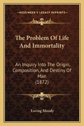 Cover: The Problem Of Life And Immortality - Kessinger Publishing