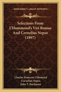 Cover: Selections From L'Hommond's Viri Romae And Cornelius Nepos (1897) - Kessinger Publishing