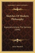 Cover: Sketches Of Modern Philosophy - Kessinger Publishing